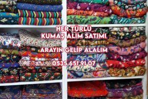 Her türlü kumaşlarınız değerinde alınır