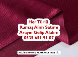 Kadife kumaş alınır satılır, fitilli kadife kumaş alımı satımı yapılır, toptan kadife kumaş alan yer, ithal kadife kumaş alan yer, köylü kadifesi alan, desenli kadife kumaş alan, gömleklik kadife kumaş alan, pantolonluk kadife kumaş alan, Fransız kadife kumaş alan, Velvet kadife kumaş alan,